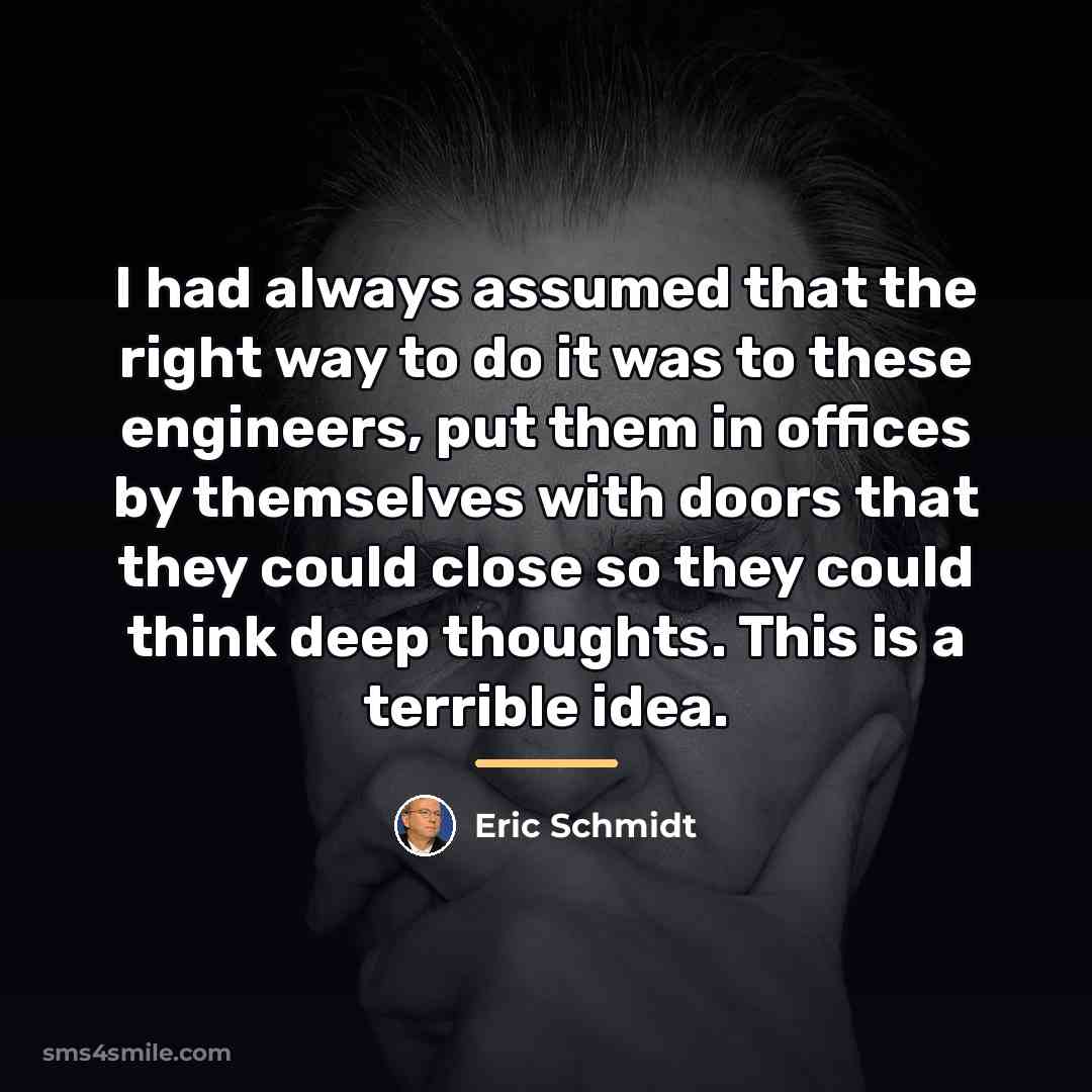 “I had always assumed that the right way to do…” quote by Eric Schmidt