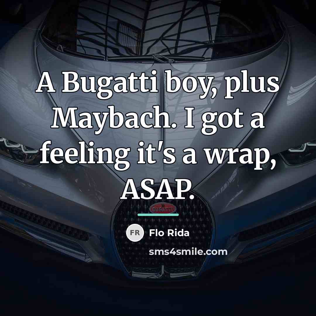 “A Bugatti boy, plus Maybach. I got a feeling it's…” quote by Flo Rida
