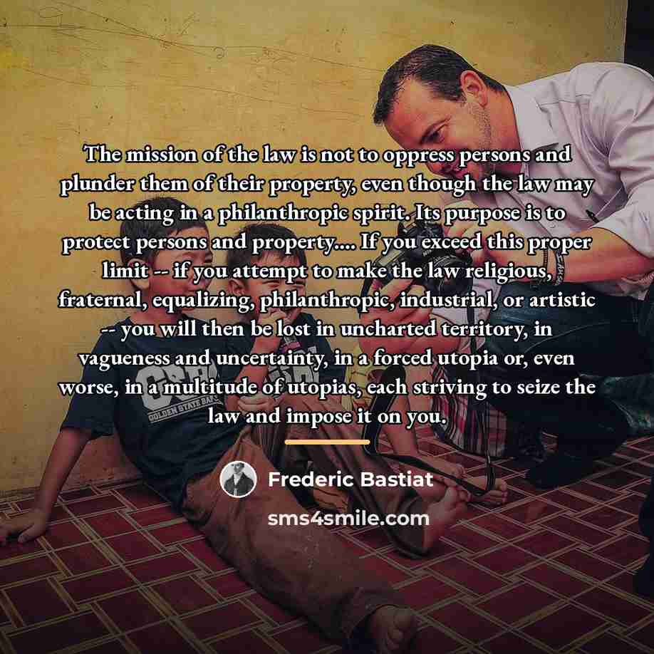 “The mission of the law is not to oppress persons…” quote by Frederic Bastiat