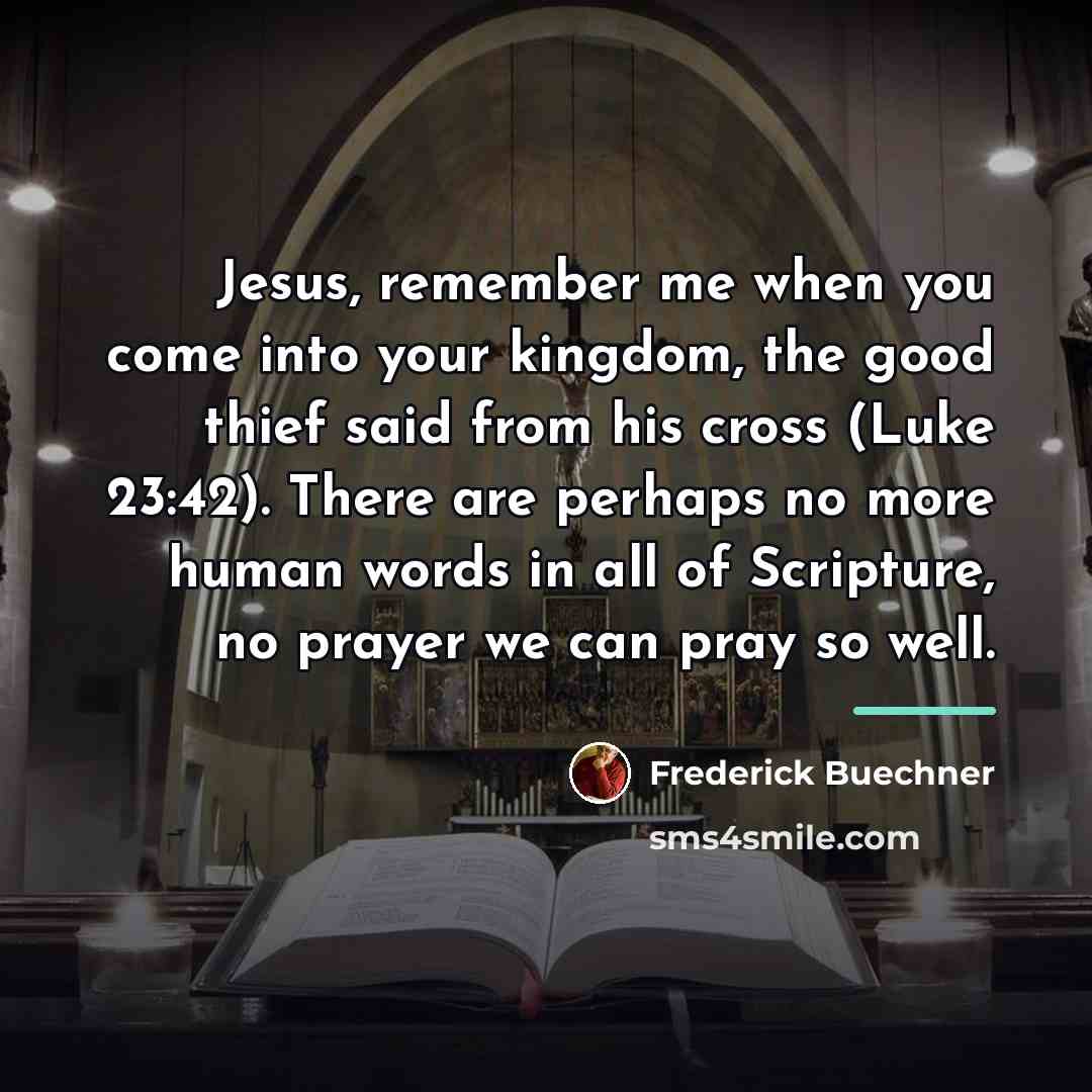 “Jesus, remember me when you come into your kingdom, the…” quote by Frederick Buechner