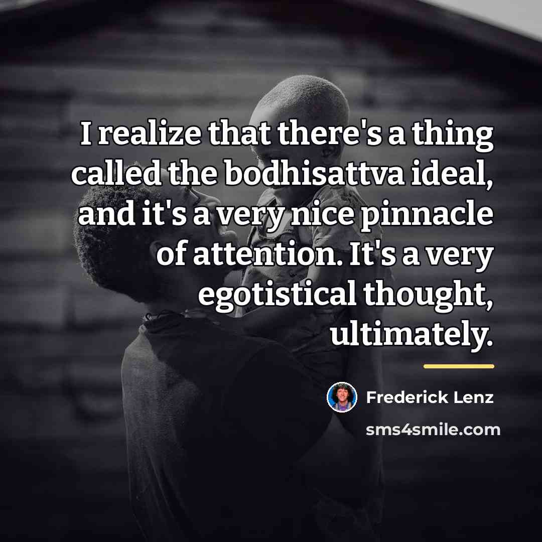 “I realize that there's a thing called the bodhisattva ideal,…” quote by Frederick Lenz