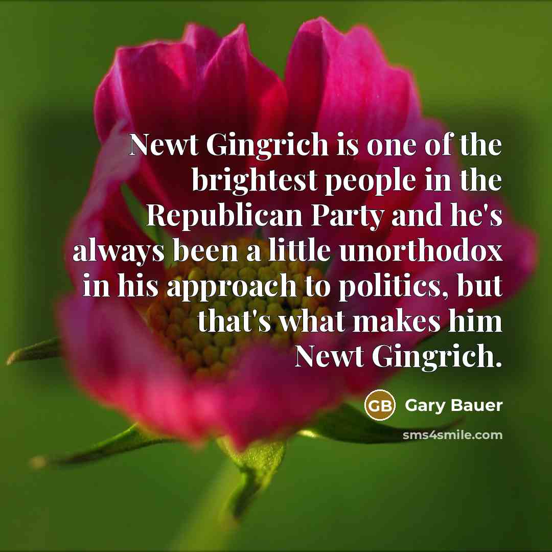 “Newt Gingrich is one of the brightest people in the…” quote by Gary Bauer