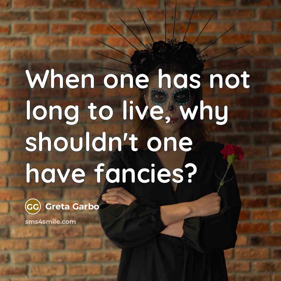 “When one has not long to live, why shouldn't one…” quote by Greta Garbo