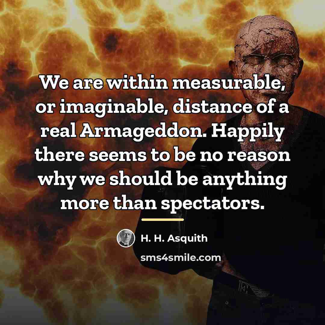 “We are within measurable, or imaginable, distance of a real…” quote by H. H. Asquith