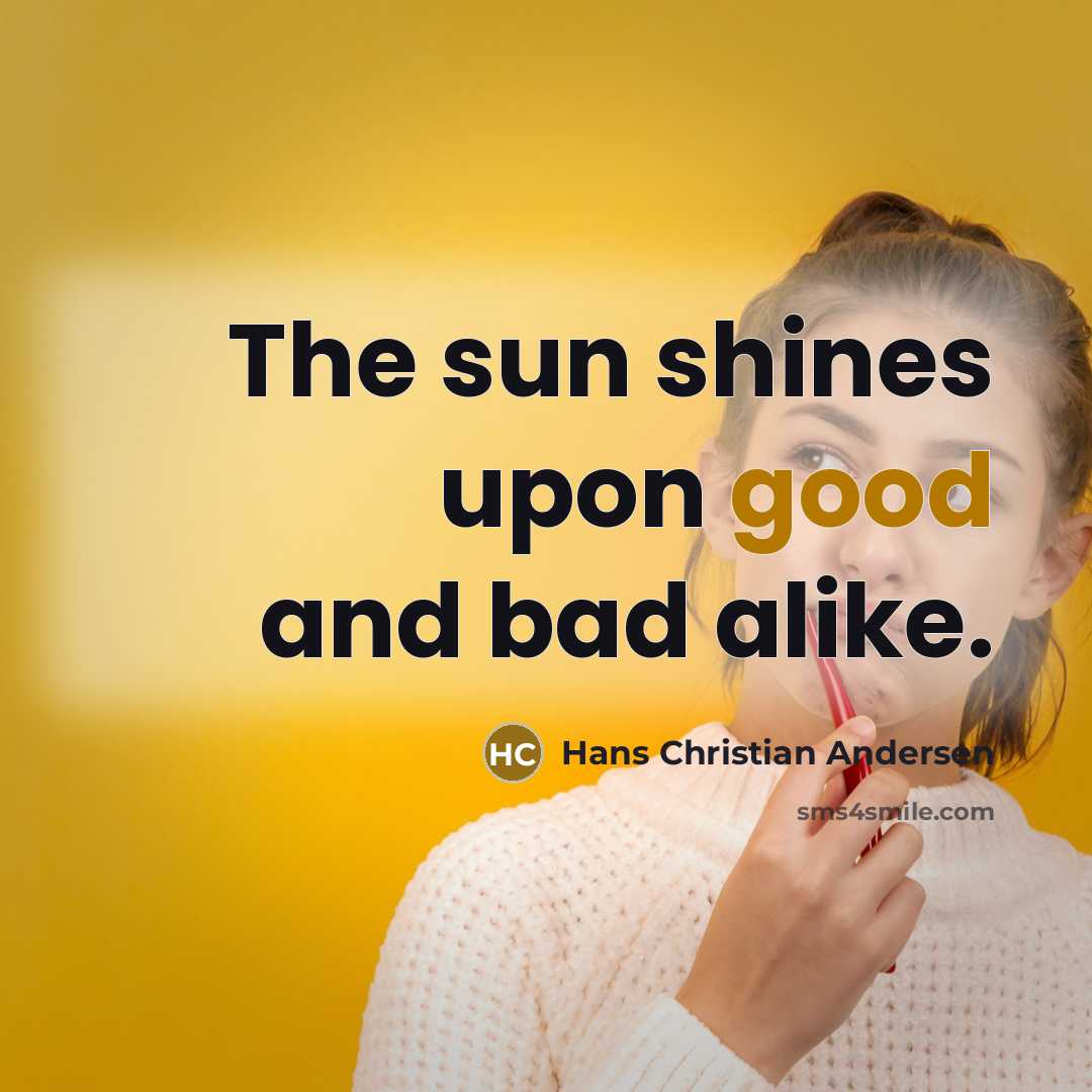 “The sun shines upon good and bad alike.…” quote by Hans Christian Andersen