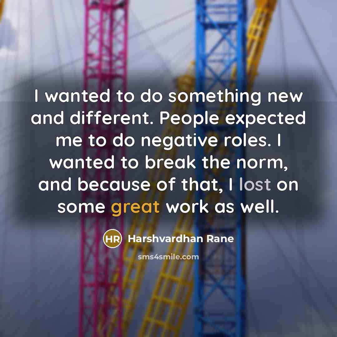 “I wanted to do something new and different. People expected…” quote by Harshvardhan Rane