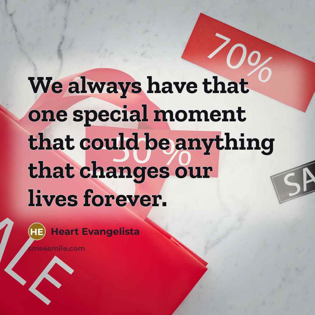 “We always have that one special moment that could be…” quote by Heart Evangelista