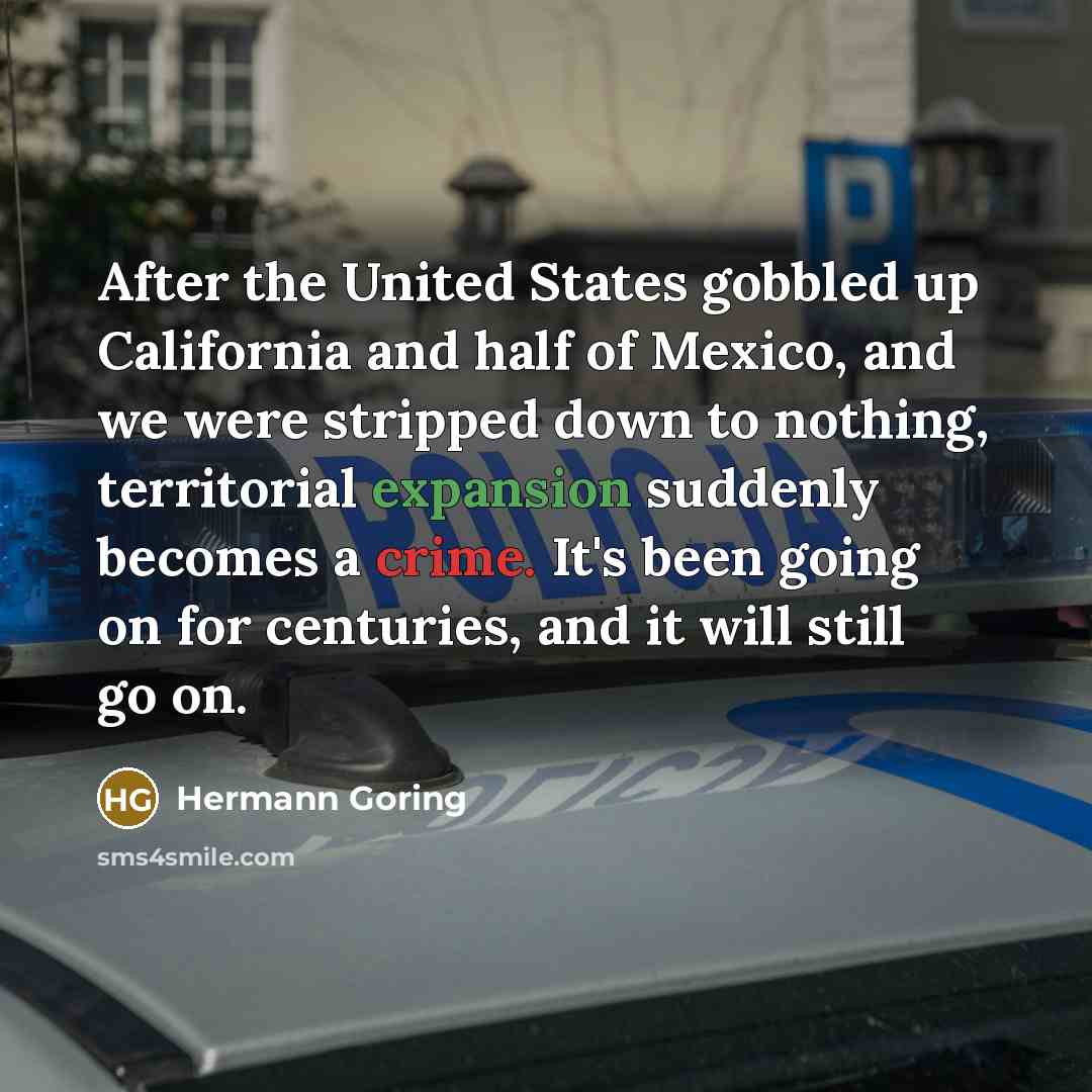 “After the United States gobbled up California and half of…” quote by Hermann Goring