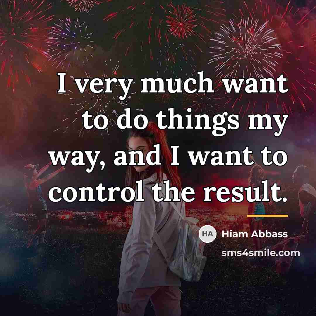 “I very much want to do things my way, and…” quote by Hiam Abbass