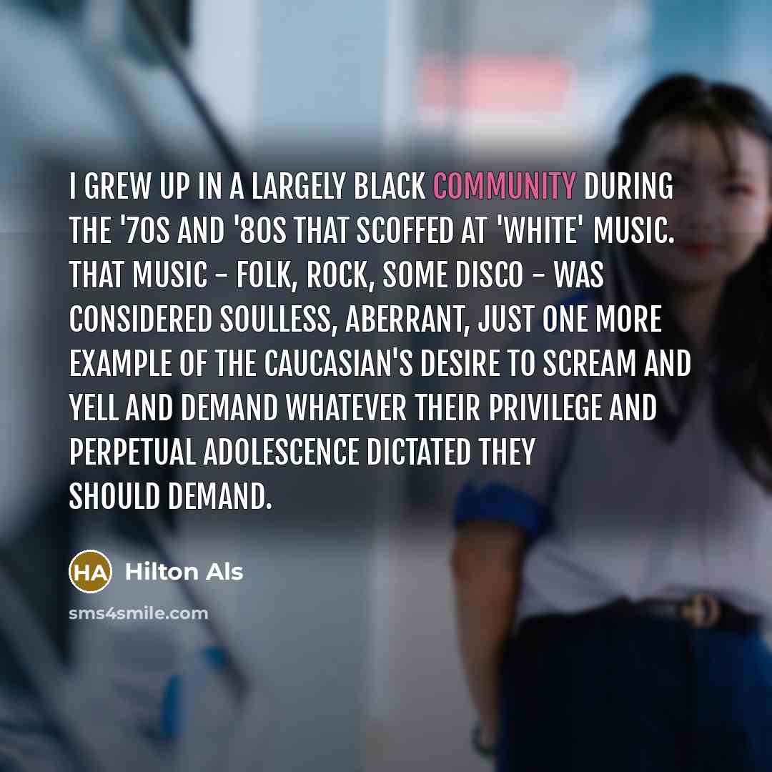 “I grew up in a largely black community during the…” quote by Hilton Als