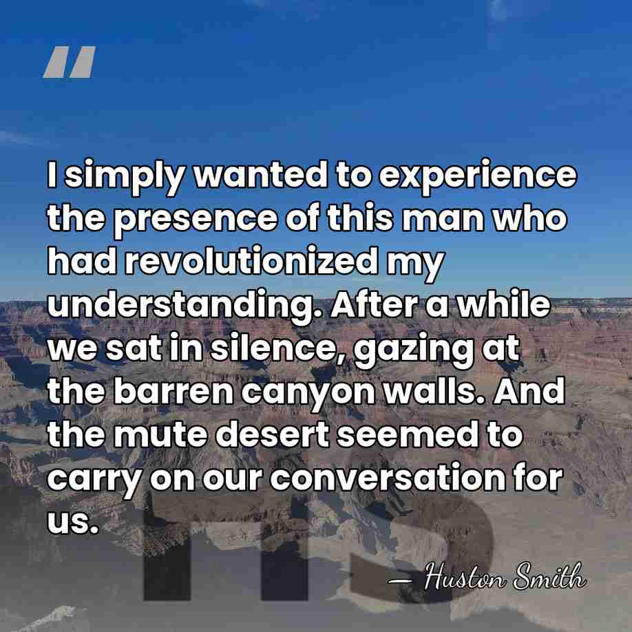 I simply wanted to experience the presence of this man who had&hellip; - Huston Smith