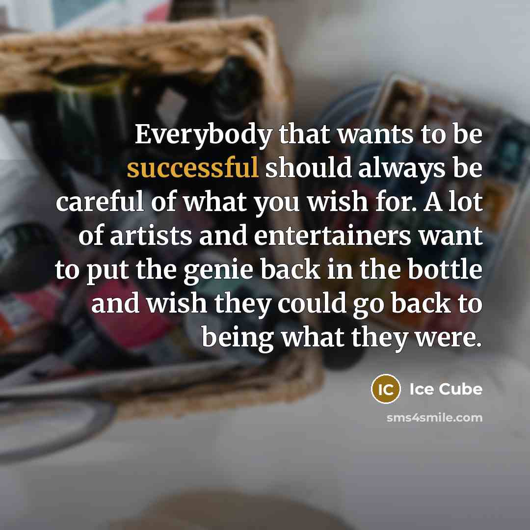 “Everybody that wants to be successful should always be careful…” quote by Ice Cube