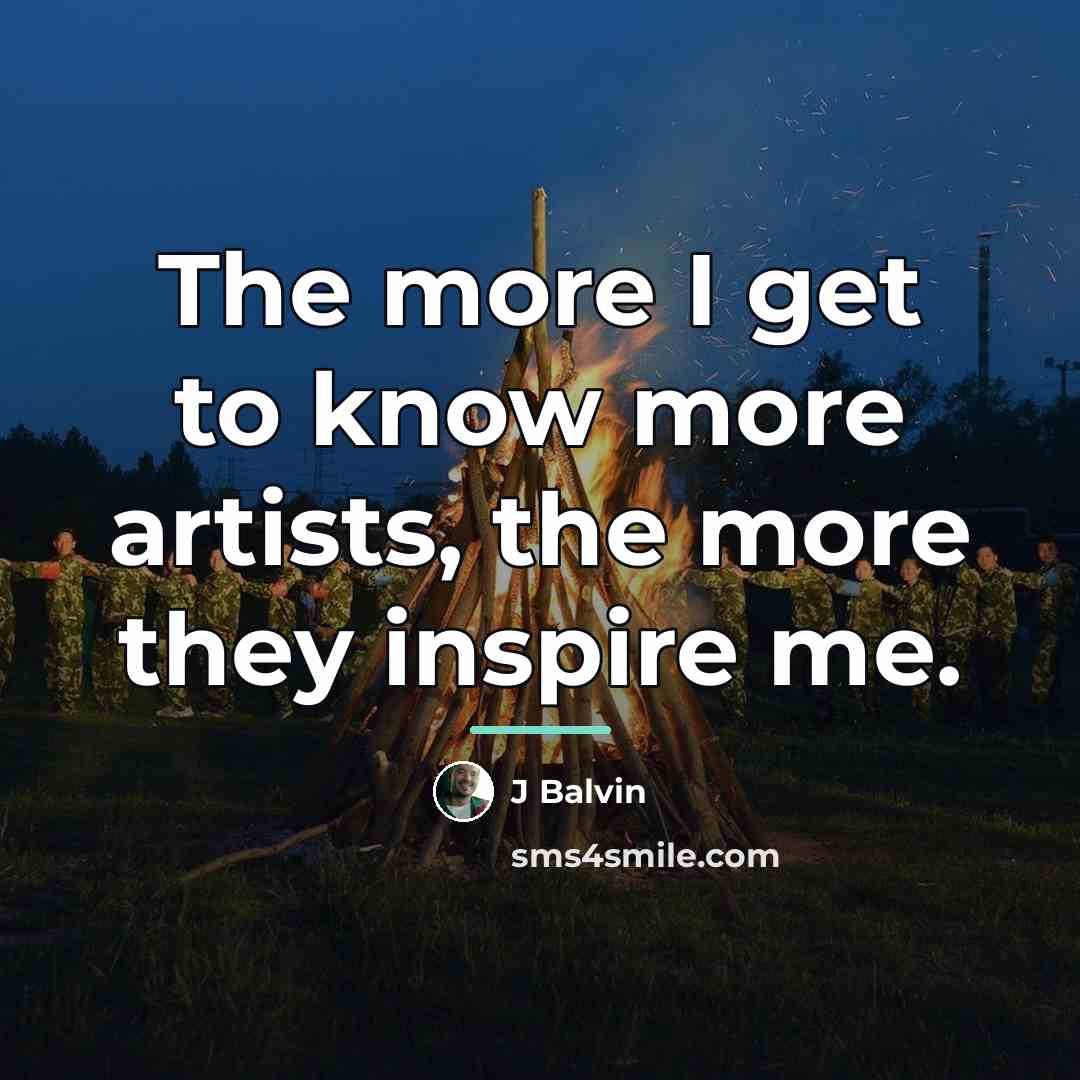“The more I get to know more artists, the more…” quote by J Balvin