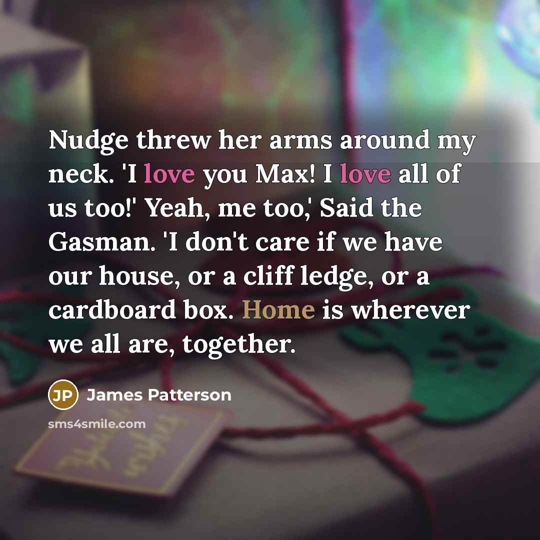 “Nudge threw her arms around my neck. 'I love you…” quote by James Patterson