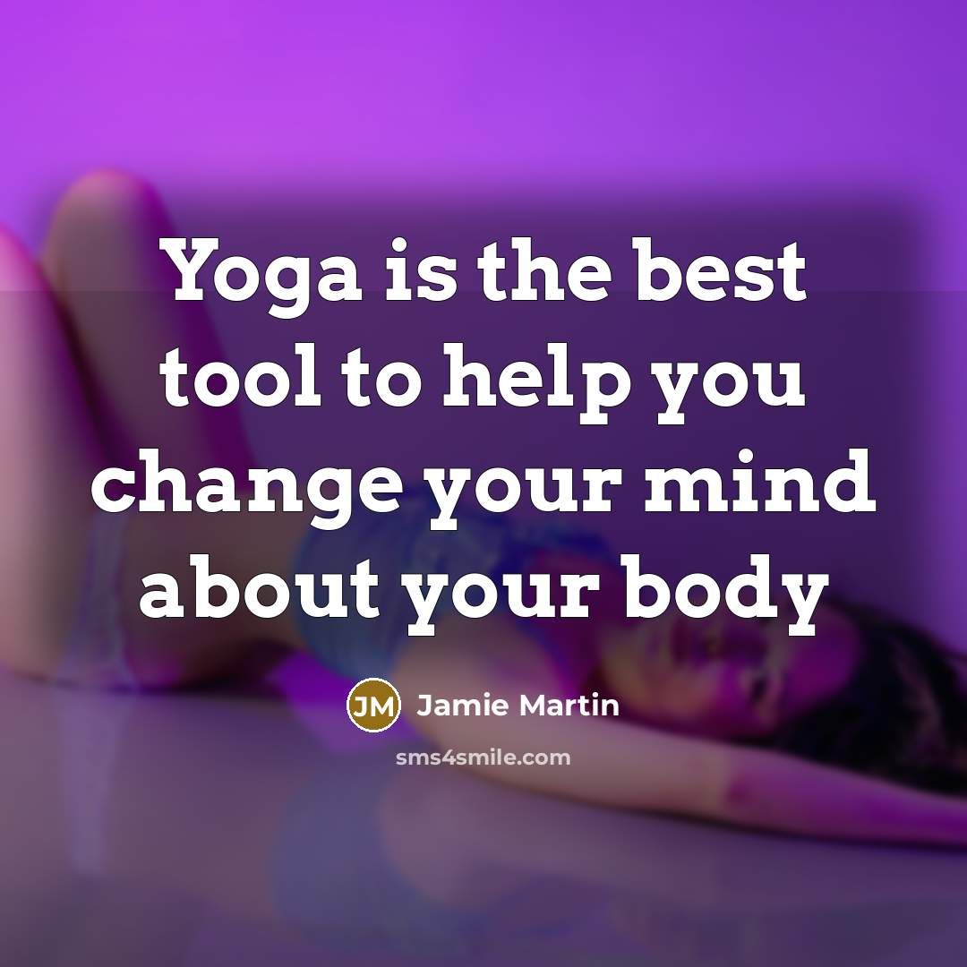 “Yoga is the best tool to help you change your…” quote by Jamie Martin