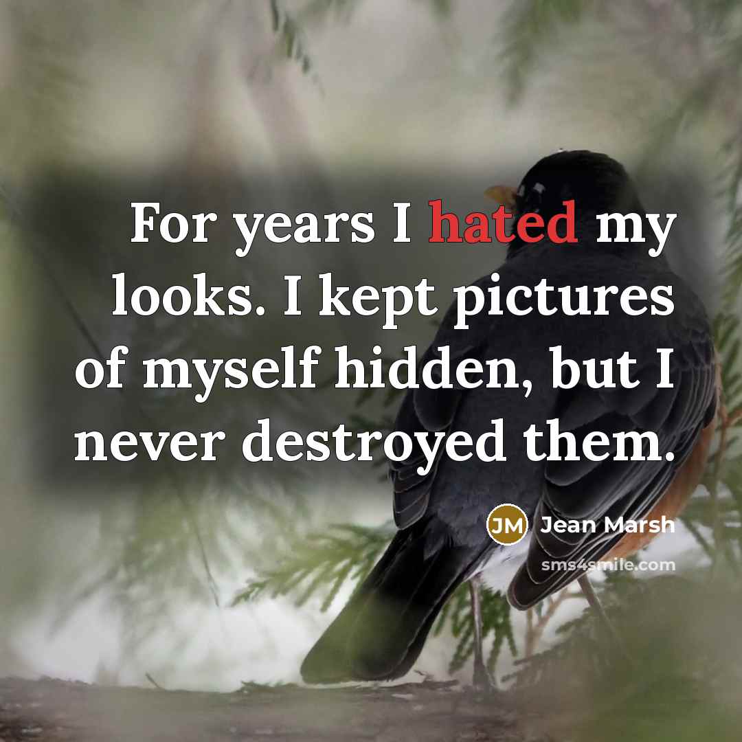 “For years I hated my looks. I kept pictures of…” quote by Jean Marsh