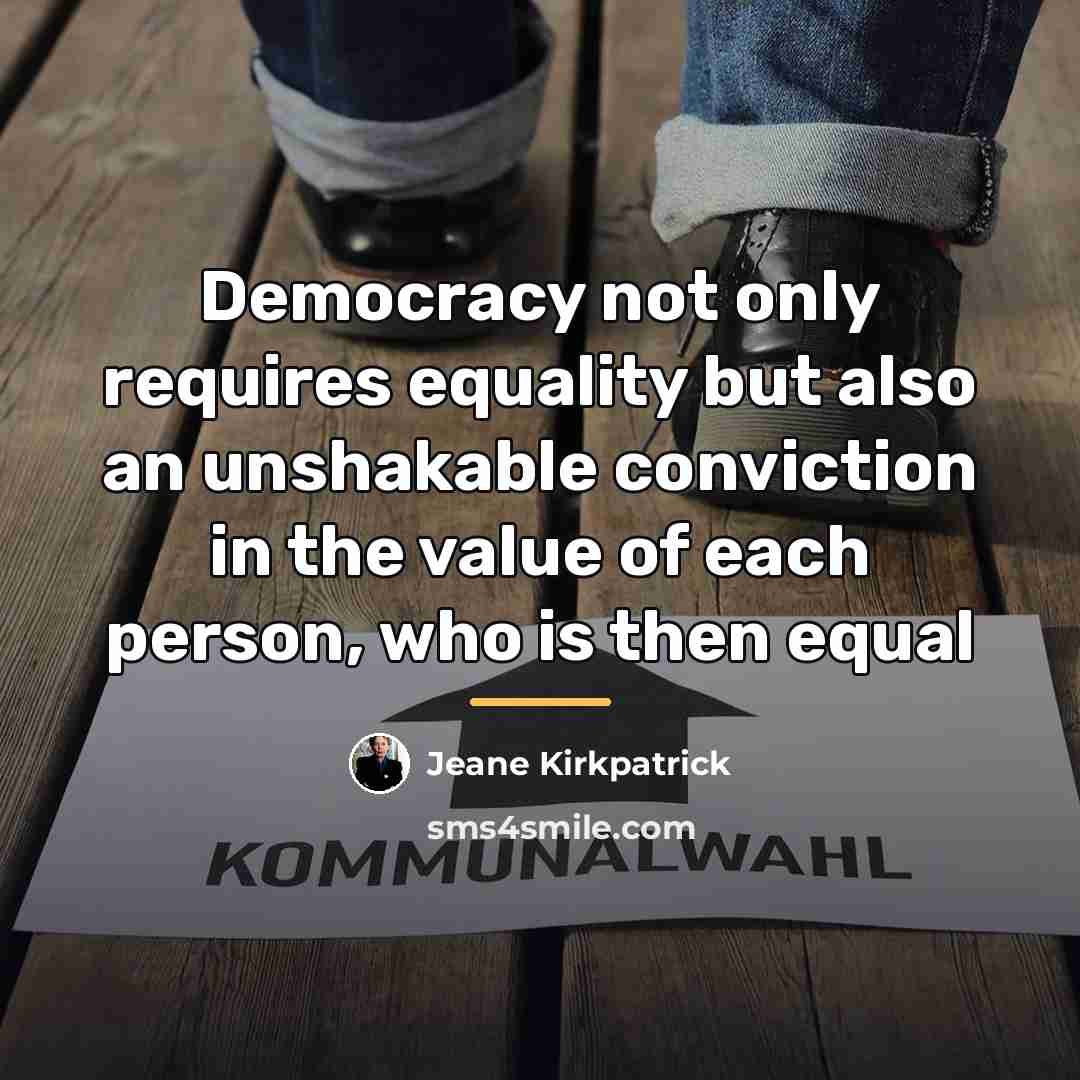 “Democracy not only requires equality but also an unshakable conviction…” quote by Jeane Kirkpatrick