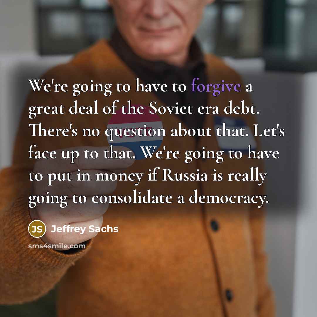 “We're going to have to forgive a great deal of…” quote by Jeffrey Sachs