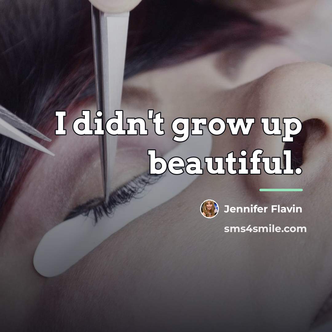 “I didn't grow up beautiful.…” quote by Jennifer Flavin
