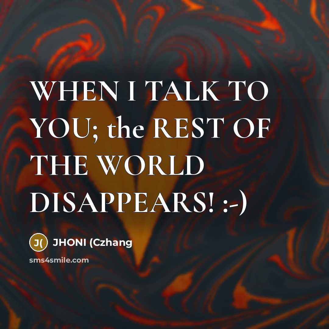 “WHEN I TALK TO YOU; the REST OF THE WORLD…” quote by JHONI (Czhang