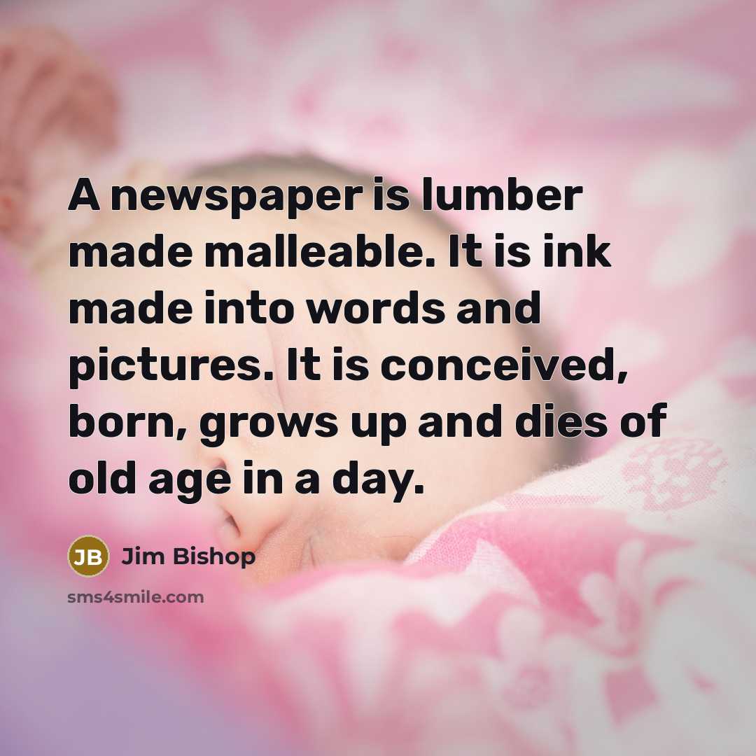 “A newspaper is lumber made malleable. It is ink made…” quote by Jim Bishop