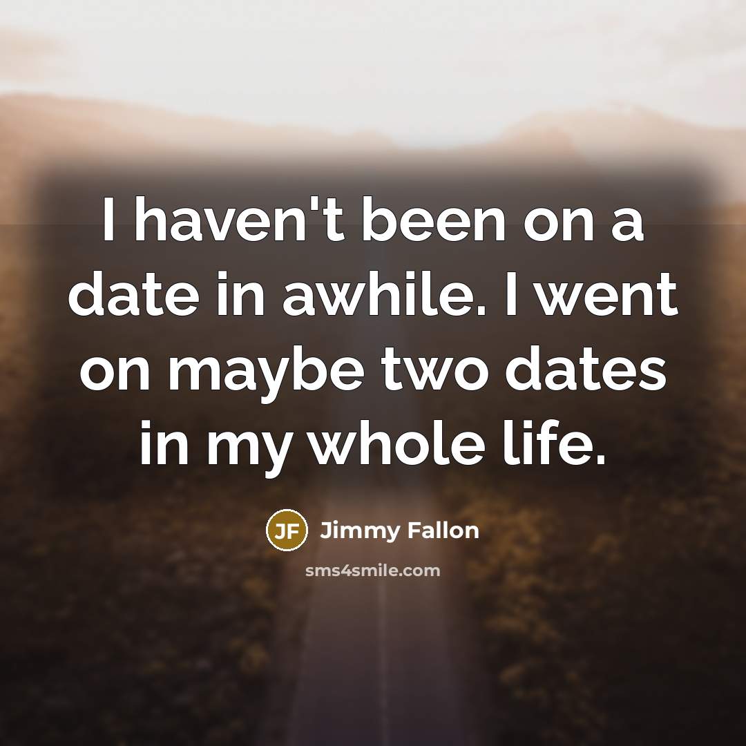 “I haven't been on a date in awhile. I went…” quote by Jimmy Fallon