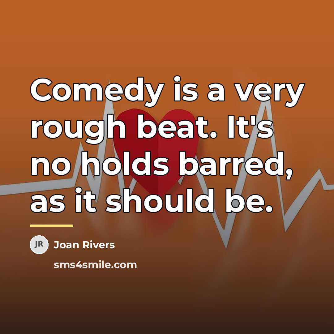 “Comedy is a very rough beat. It's no holds barred,…” quote by Joan Rivers
