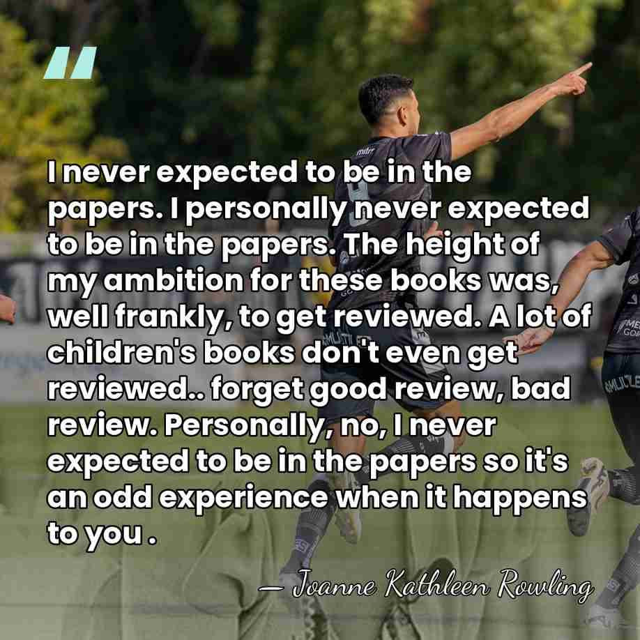 I never expected to be in the papers. I personally never expected&hellip; - Joanne Kathleen Rowling