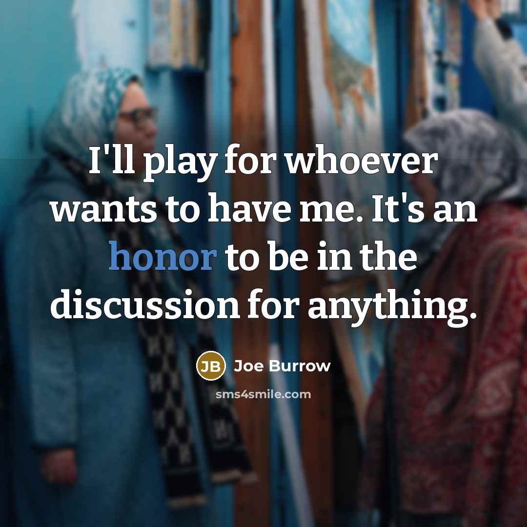 “I'll play for whoever wants to have me. It's an…” quote by Joe Burrow