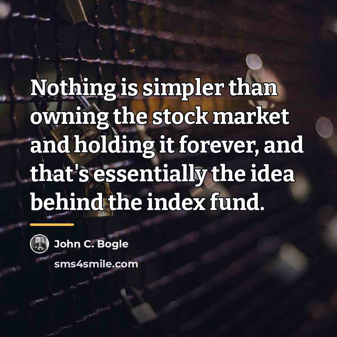 “Nothing is simpler than owning the stock market and holding…” quote by John C. Bogle