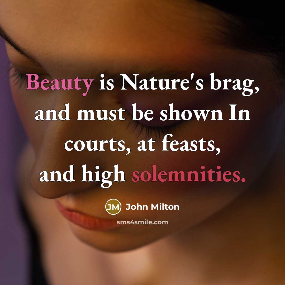 “Beauty is Nature's brag, and must be shown In courts,…” quote by John Milton