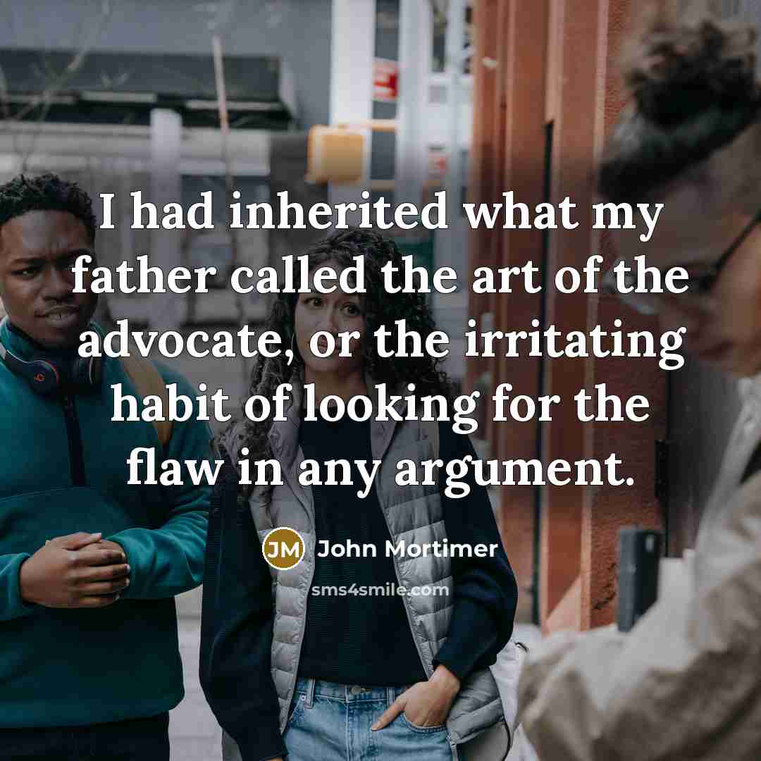 “I had inherited what my father called the art of…” quote by John Mortimer