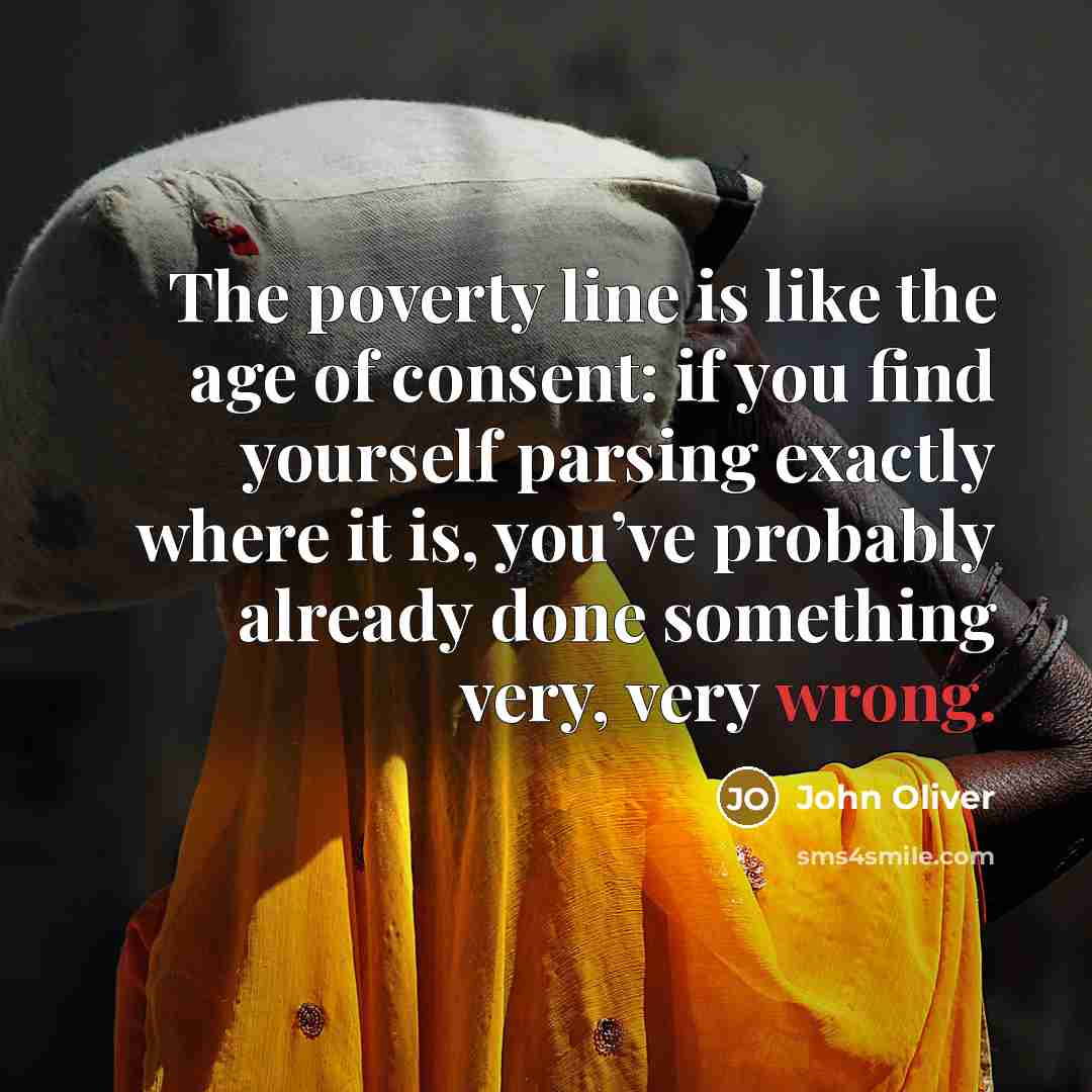“The poverty line is like the age of consent: if…” quote by John Oliver