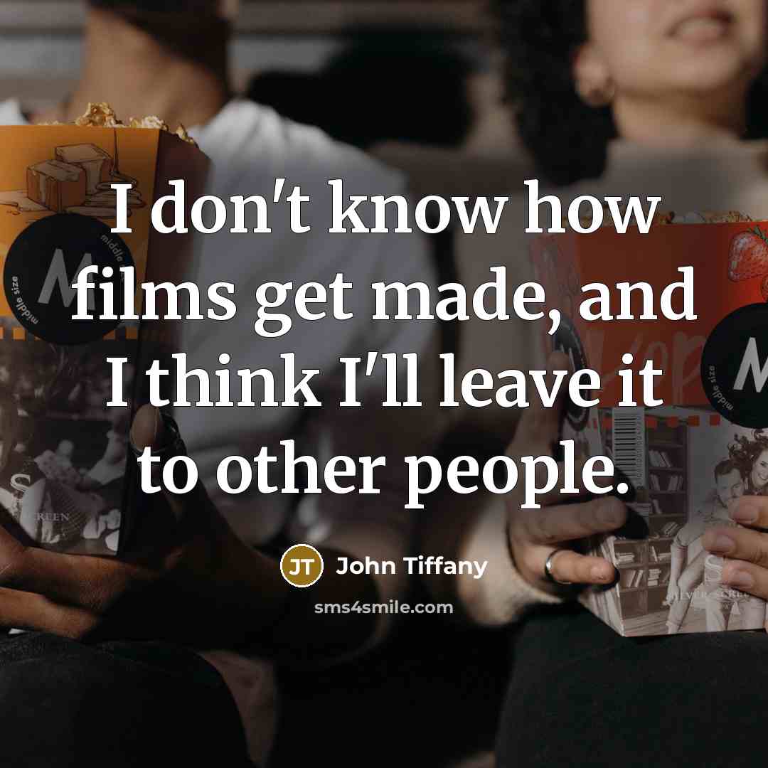 “I don't know how films get made, and I think…” quote by John Tiffany