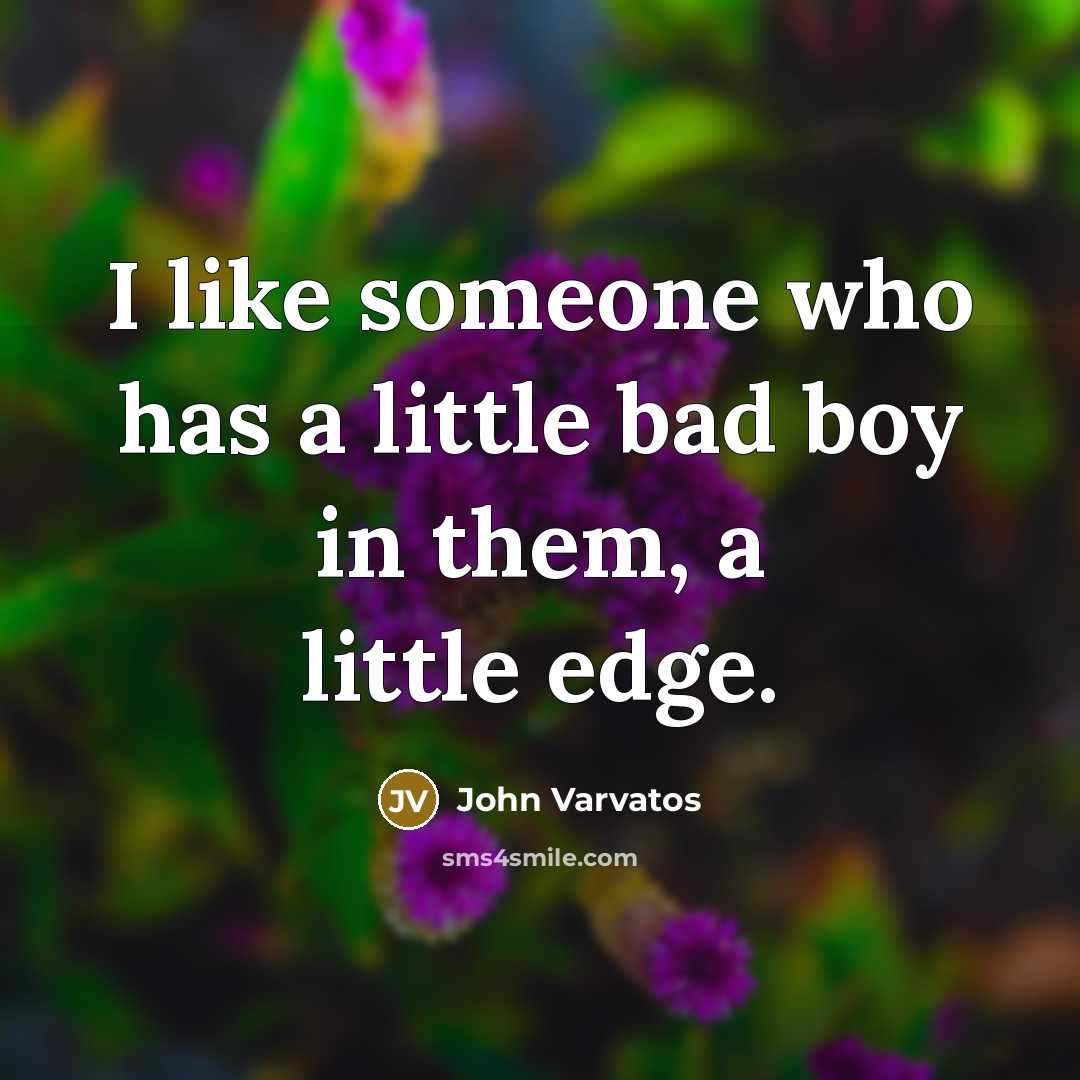 “I like someone who has a little bad boy in…” quote by John Varvatos