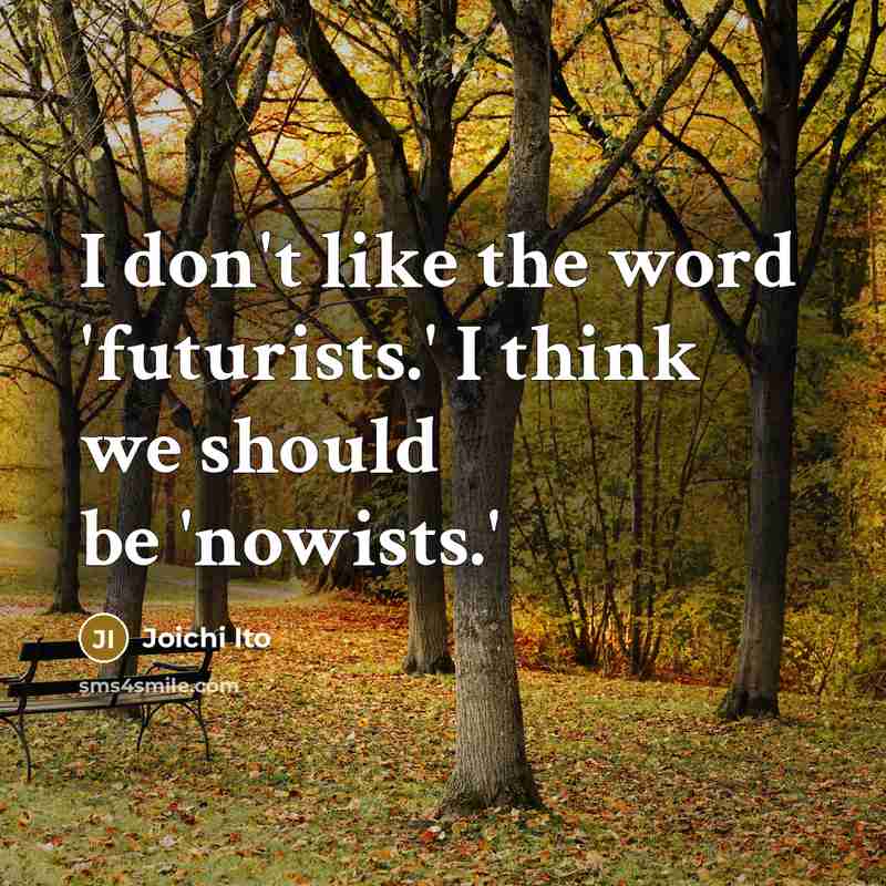 “I don't like the word 'futurists.' I think we should…” quote by Joichi Ito