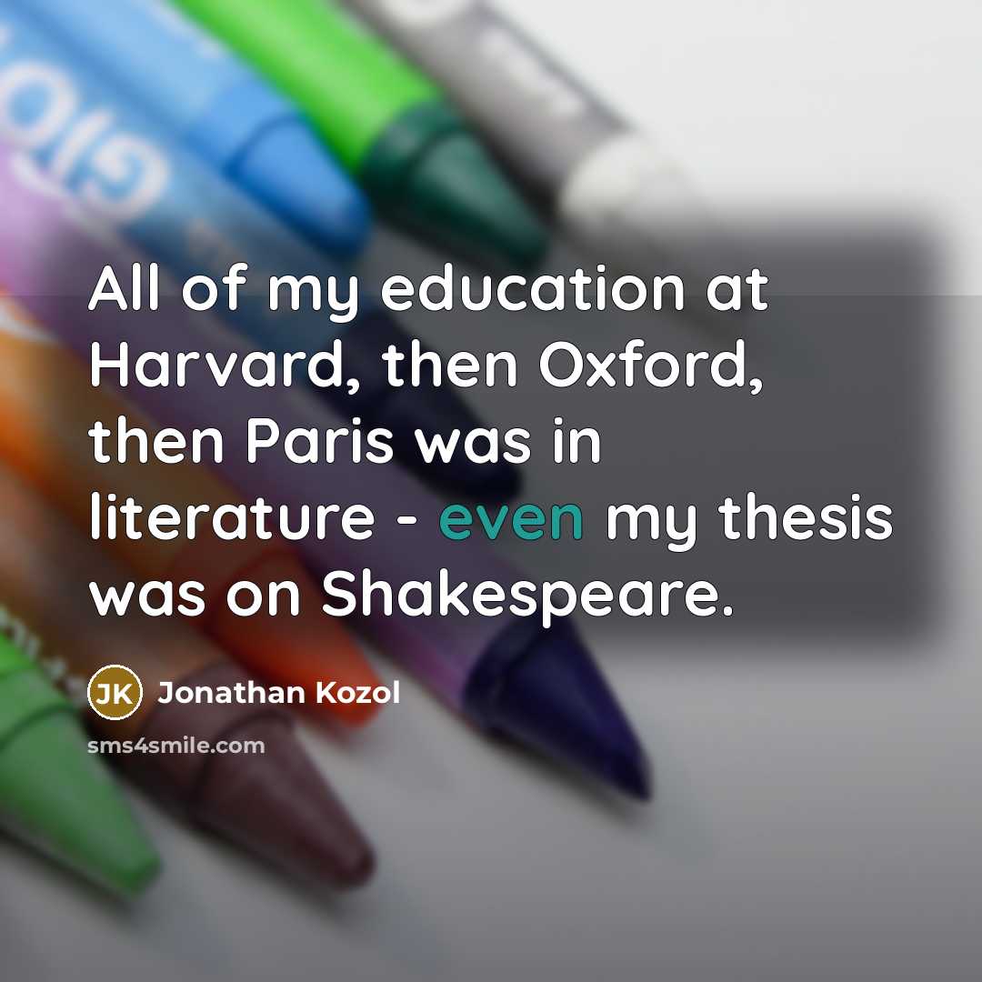 “All of my education at Harvard, then Oxford, then Paris…” quote by Jonathan Kozol