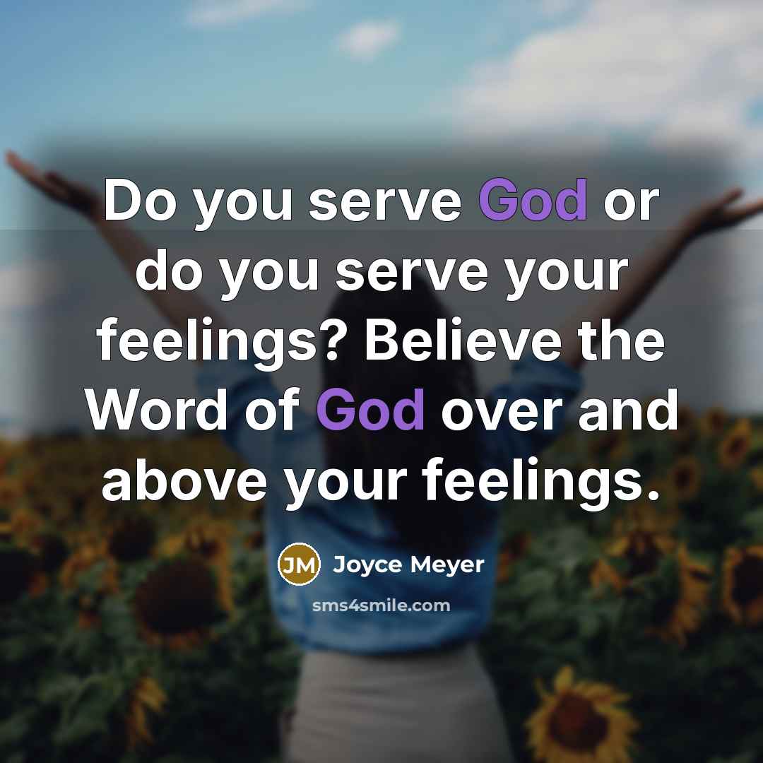 “Do you serve God or do you serve your feelings?…” quote by Joyce Meyer