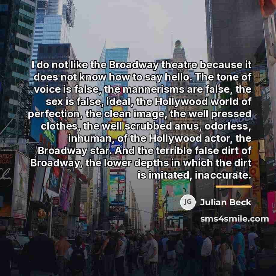 “I do not like the Broadway theatre because it does…” quote by Julian Beck