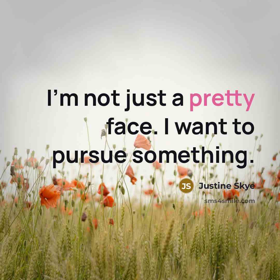 “I'm not just a pretty face. I want to pursue…” quote by Justine Skye