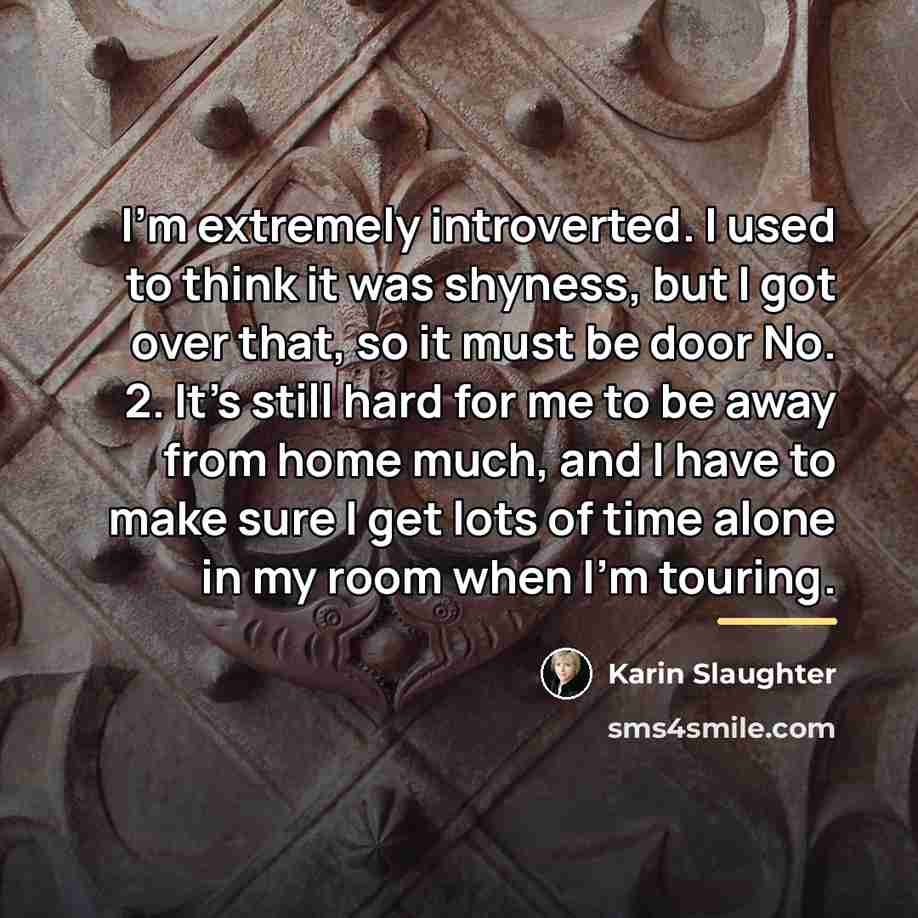 “I'm extremely introverted. I used to think it was shyness,…” quote by Karin Slaughter