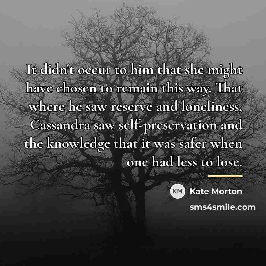 “It didn't occur to him that she might have chosen…” quote by Kate Morton