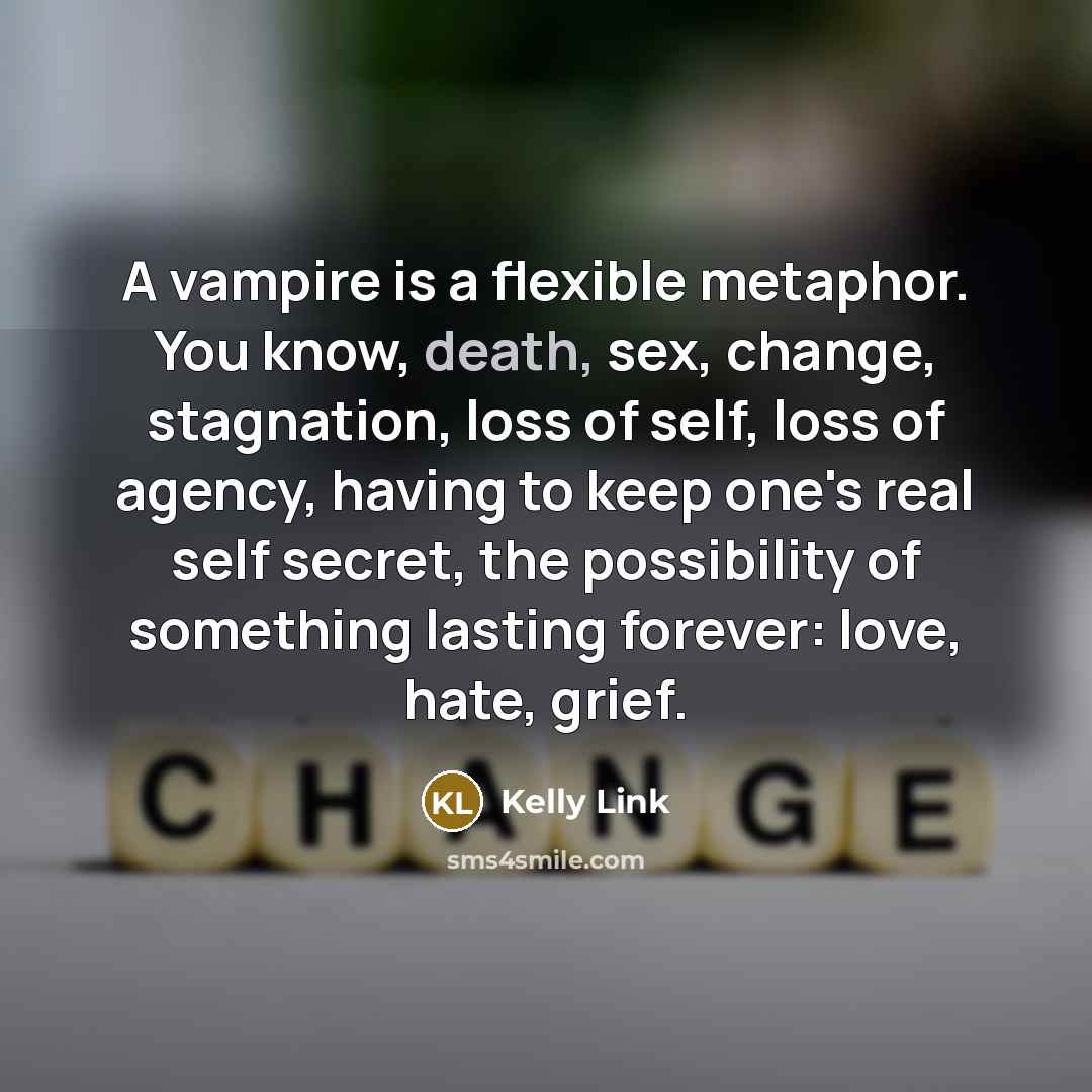 “A vampire is a flexible metaphor. You know, death, sex,…” quote by Kelly Link