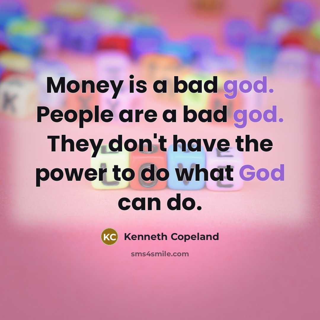 “Money is a bad god. People are a bad god.…” quote by Kenneth Copeland