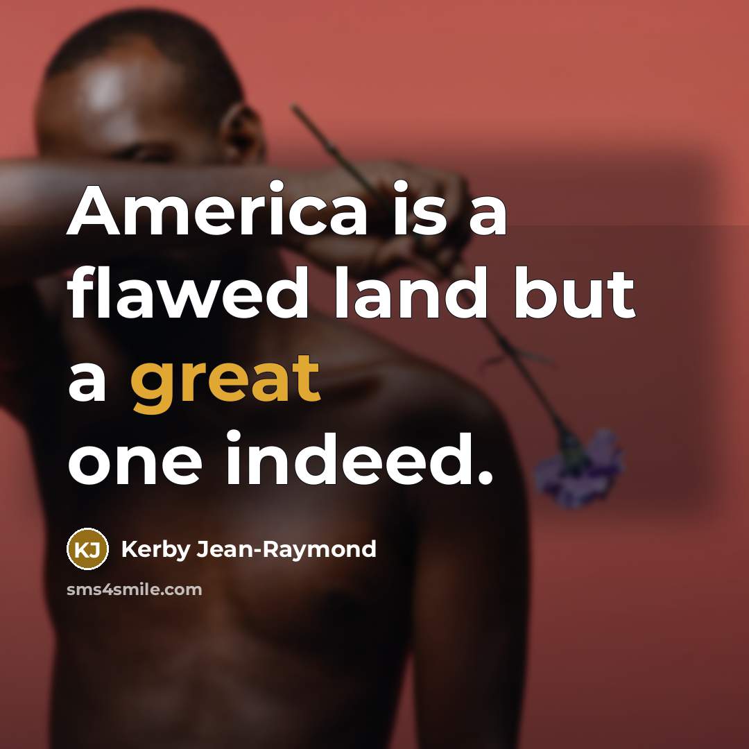 “America is a flawed land but a great one indeed.…” quote by Kerby Jean-Raymond