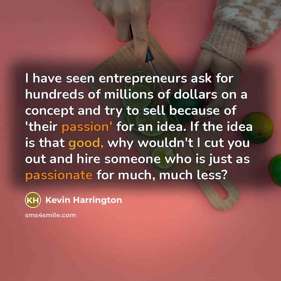 “I have seen entrepreneurs ask for hundreds of millions of…” quote by Kevin Harrington