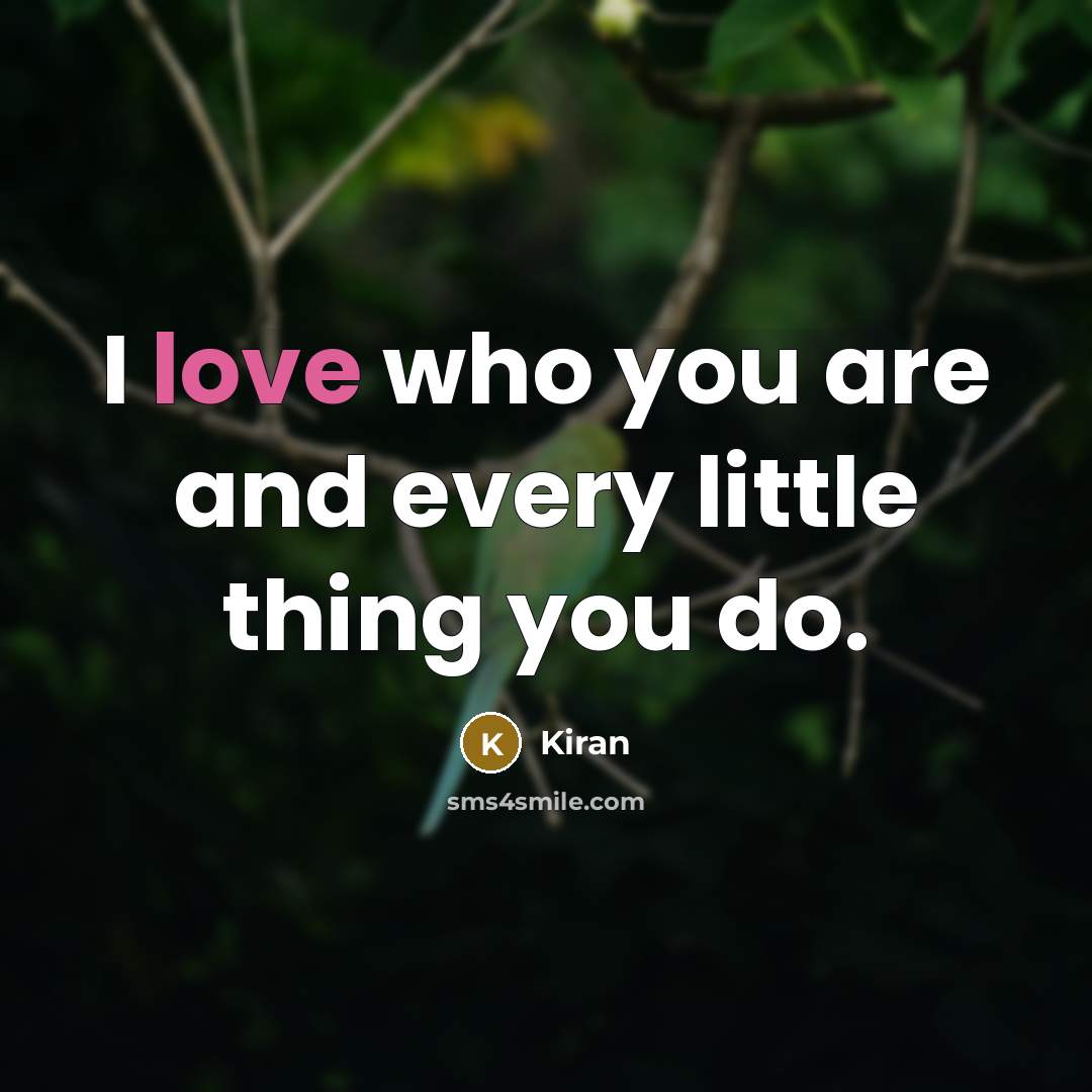 “I love who you are and every little thing you do.” quote by Kiran