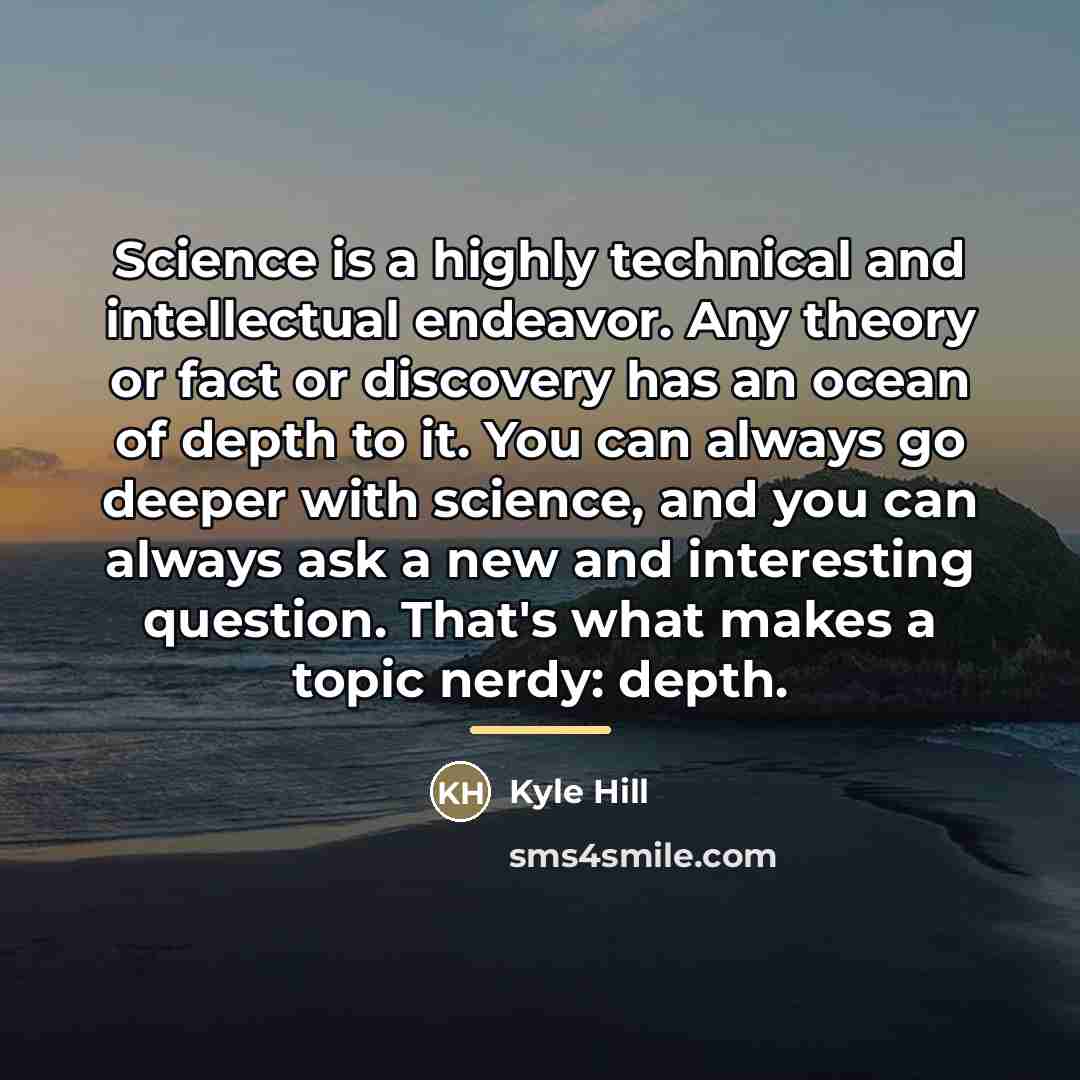 “Science is a highly technical and intellectual endeavor. Any theory…” quote by Kyle Hill