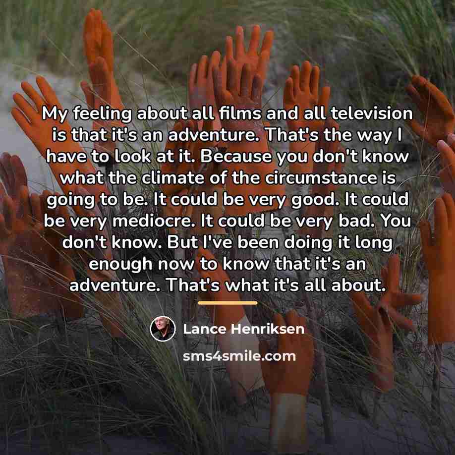 “My feeling about all films and all television is that…” quote by Lance Henriksen