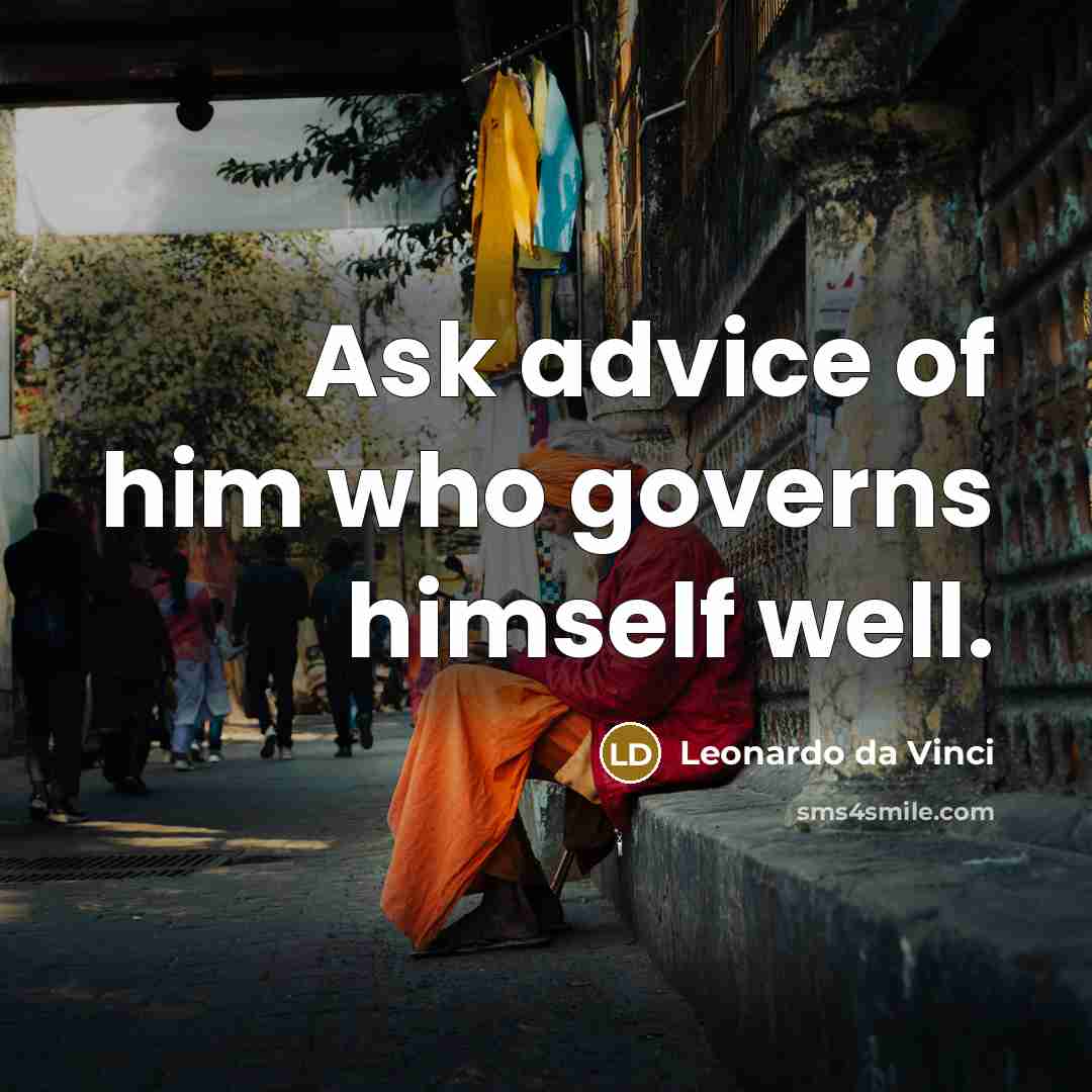 “Ask advice of him who governs himself well.…” quote by Leonardo da Vinci